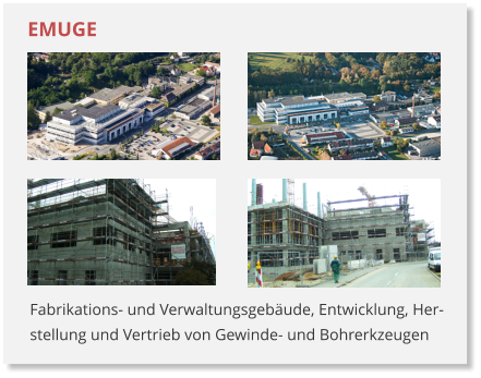 Fabrikations- und Verwaltungsgebäude, Entwicklung, Her- stellung und Vertrieb von Gewinde- und Bohrerkzeugen EMUGE